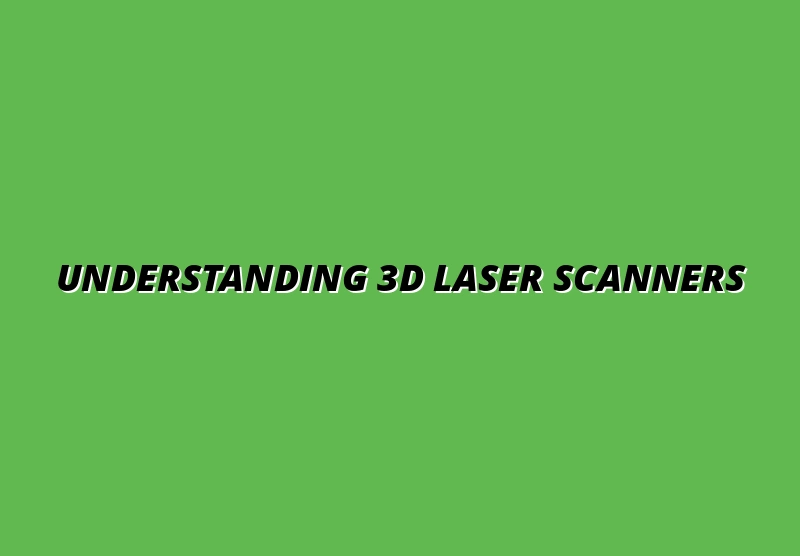 Understanding 3D Laser Scanners